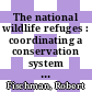 The national wildlife refuges : coordinating a conservation system through law [E-Book] /