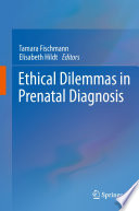Ethical Dilemmas in Prenatal Diagnosis [E-Book] /