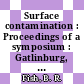 Surface contamination : Proceedings of a symposium : Gatlinburg, TN, 06.64.