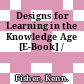 Designs for Learning in the Knowledge Age [E-Book] /