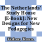 The Netherlands' Study House [E-Book]: New Designs for New Pedagogies /