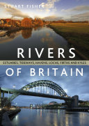 Rivers of Britain : Estuaries, tideways, havens, lochs, firths and kyles [E-Book] /