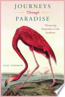 Journeys through paradise : pioneering naturalists in the Southeast [E-Book] /