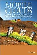Mobile clouds : exploiting distributed resources in wireless, mobile and social networks [E-Book] /