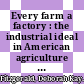 Every farm a factory : the industrial ideal in American agriculture [E-Book] /