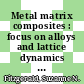 Metal matrix composites : focus on alloys and lattice dynamics [E-Book] /