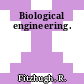 Biological engineering.