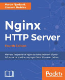 Nginx HTTP server : harness the power of Nginx to make the most of your infrastructure and serve pages faster than ever before [E-Book] /