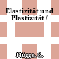 Elastizität und Plastizität /