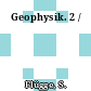 Geophysik. 2 /