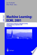 Machine Learning: ECML 2001 [E-Book] : 12th European Conference on Machine Learning Freiburg, Germany, September 5–7, 2001 Proceedings /