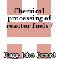 Chemical processing of reactor fuels /