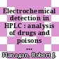Electrochemical detection in HPLC : analysis of drugs and poisons [E-Book] /