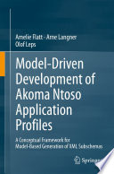 Model-Driven Development of Akoma Ntoso Application Profiles [E-Book] : A Conceptual Framework for Model-Based Generation of XML Subschemas /