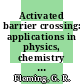 Activated barrier crossing: applications in physics, chemistry and biology.