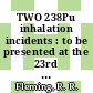 TWO 238Pu inhalation incidents : to be presented at the 23rd annual meeting of the Health Physics Society, June 18 - 23, 1978, Minneapolis, Minnesota [E-Book] /