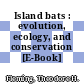Island bats : evolution, ecology, and conservation [E-Book] /