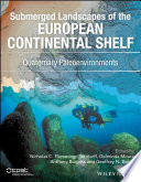 Submerged landscapes of the European continental shelf : Quaternary paleoenvironments [E-Book] /