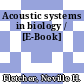 Acoustic systems in biology / [E-Book]