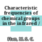Characteristic frequencies of chemical groups in the infrared /