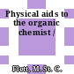 Physical aids to the organic chemist /