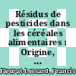 Résidus de pesticides dans les céréales alimentaires : Origine, devenir et gestion raisonnée [E-Book] /