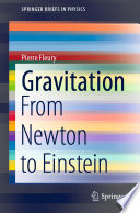 Gravitation [E-Book] : From Newton to Einstein /