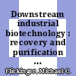 Downstream industrial biotechnology : recovery and purification [E-Book] /