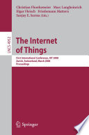 The internet of things [E-Book] : 1st international conference, IOT 2008, Zurich, Switzerland, March 26-28, 2008 : proceedings /