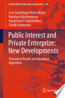 Public Interest and Private Enterprize: New Developments [E-Book] : Theoretical Results and Numerical Algorithms /