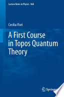 A First Course in Topos Quantum Theory [E-Book] /