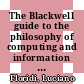 The Blackwell guide to the philosophy of computing and information [E-Book] /