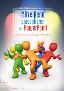Mitreißend präsentieren mit Powerpoint : informieren, faszinieren, überzeugen mit "PowerStories" /