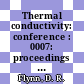 Thermal conductivity: conference : 0007: proceedings : Gaithersburg, MD, 13.11.1967-16.11.1967 /
