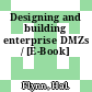 Designing and building enterprise DMZs / [E-Book]