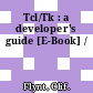 Tcl/Tk : a developer's guide [E-Book] /