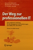 Der Weg zur professionellen IT : eine praktische Anleitung für das Management von Veränderungen mit CMMI, ITIL oder SPICE /