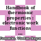 Handbook of thermionic properties : electronic work functions and Richardson constants of elements and compounds /