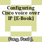 Configuring Cisco voice over IP [E-Book]
