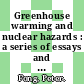 Greenhouse warming and nuclear hazards : a series of essays and research papers [E-Book] /