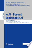 xxAI - Beyond Explainable AI [E-Book] : International Workshop, Held in Conjunction with ICML 2020, July 18, 2020, Vienna, Austria, Revised and Extended Papers /