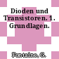 Dioden und Transistoren. 1. Grundlagen.