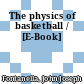 The physics of basketball / [E-Book]