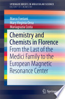 Chemistry and Chemists in Florence [E-Book] : From the Last of the Medici Family to the European Magnetic Resonance Center /