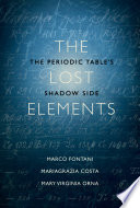 The lost elements : the Periodic Table's shadow side [E-Book] /
