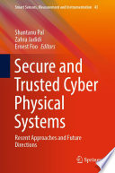 Secure and Trusted Cyber Physical Systems [E-Book] : Recent Approaches and Future Directions /