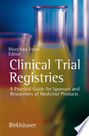 Clinical Trial Registries [E-Book] : A Practical Guide for Sponsors and Researchers of Medicinal Products /
