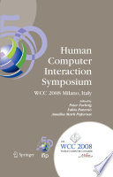 Human-Computer Interaction Symposium [E-Book] : IFIP 20th World Computer Congress, Proceedings of the 1st TC 13 Human-Computer Interaction Symposium (HCIS 2008), September 7-10, 2008, Milano, Italy /