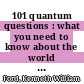 101 quantum questions : what you need to know about the world you can't see [E-Book] /