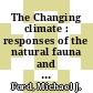 The Changing climate : responses of the natural fauna and flora /